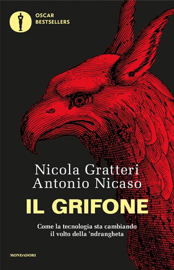 Il grifone. Come la tecnologia sta cambiando il volto della 'ndrangheta - Nicola Gratteri, Antonio Nicaso - Libro Mondadori 2024, Oscar bestsellers | Libraccio.it