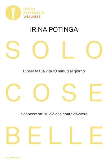 Solo cose belle - Irina Potinga - Libro Mondadori 2025, Oscar bestsellers wellness | Libraccio.it