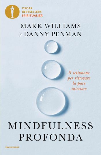 Mindfulness profonda. 8 settimane per ritrovare la pace interiore - Danny Penman, Mark Williams - Libro Mondadori 2025, Oscar bestsellers spiritualità | Libraccio.it