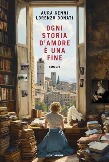 Ogni storia d'amore è una fine - Aura Cenni, Lorenzo Donati - Libro Mondadori 2024, Omnibus | Libraccio.it