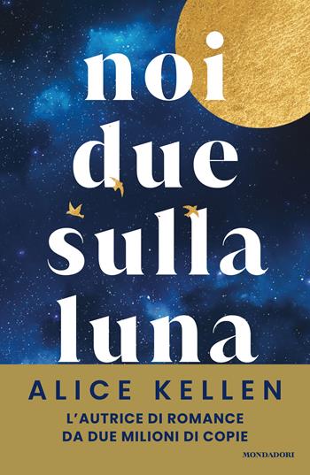 Noi due sulla luna - Alice Kellen - Libro Mondadori 2025, Novel | Libraccio.it