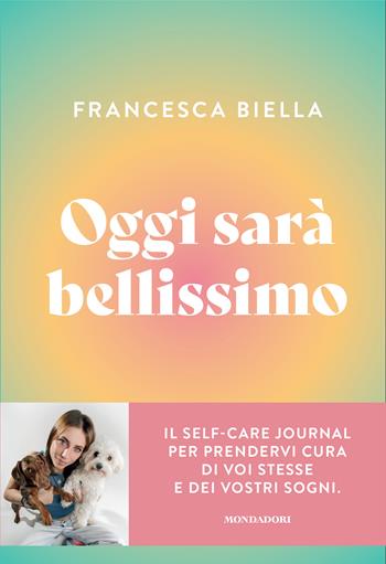 Oggi sarà bellissimo - Francesca Biella - Libro Mondadori 2025, Vivere meglio | Libraccio.it