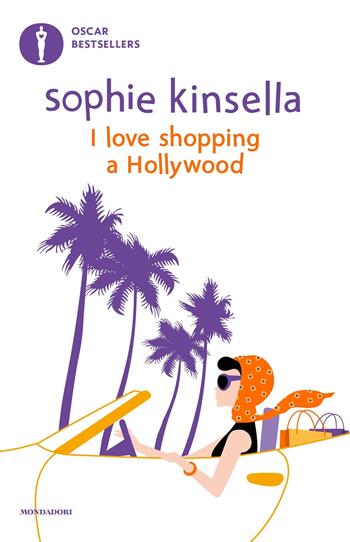 I love shopping a Hollywood - Sophie Kinsella - Libro Mondadori 2024, Oscar bestsellers | Libraccio.it