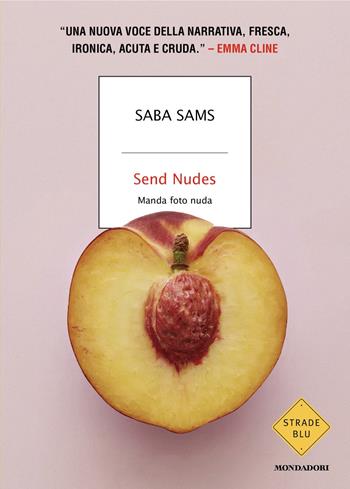 Send Nudes. Manda foto nuda - Saba Sams - Libro Mondadori 2025, Strade blu. Fiction | Libraccio.it