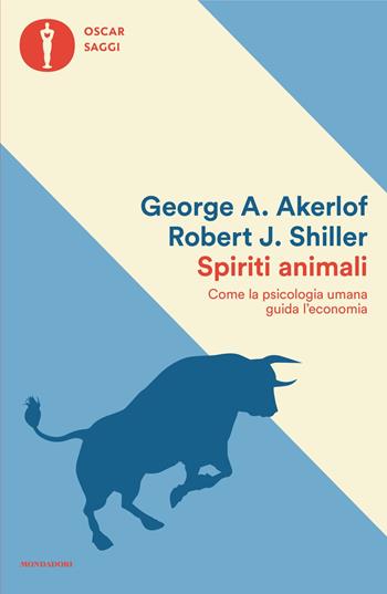 Spiriti animali. Come la psicologia umana guida l'economia - George A. Akerlof, Robert J. Shiller - Libro Mondadori 2025, Oscar saggi | Libraccio.it