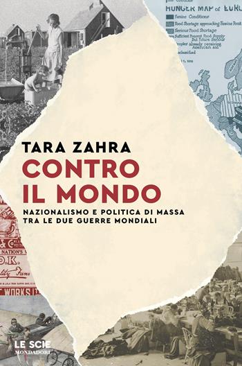 Contro il mondo. Nazionalismo e politica di massa tra le due guerre mondiali - Tara Zahra - Libro Mondadori 2025, Le scie. Nuova serie stranieri | Libraccio.it
