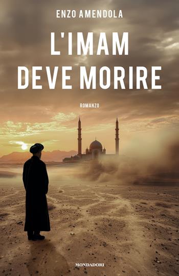 L'imam deve morire - Enzo Amendola - Libro Mondadori 2025, Omnibus | Libraccio.it