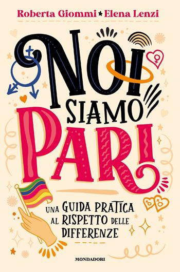 Noi siamo pari. Una guida pratica al rispetto delle differenze - Elena Lenzi, Roberta Giommi - Libro Mondadori 2024, Divulgazione | Libraccio.it