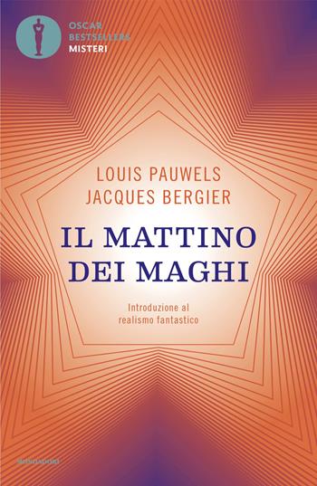 Il mattino dei maghi. Introduzione al realismo fantastico - Louis Pauwels, Jacques Bergier - Libro Mondadori 2024, Oscar bestsellers misteri | Libraccio.it