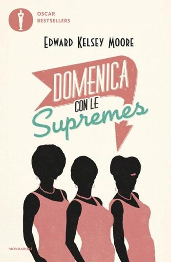 Domenica con le Supremes - Edward Kelsey Moore - Libro Mondadori 2024, Oscar bestsellers | Libraccio.it