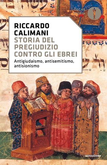 Storia del pregiudizio contro gli ebrei. Antigiudaismo, antisemitismo, antisionismo - Riccardo Calimani - Libro Mondadori 2024, Oscar storia | Libraccio.it