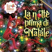 The Elf on the Shelf. La notte prima di Natale. Ediz. a colori