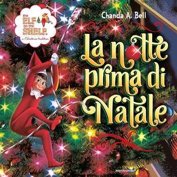 The Elf on the Shelf. La notte prima di Natale. Ediz. a colori - Chanda A. Bell - Libro Mondadori 2024, Varia | Libraccio.it