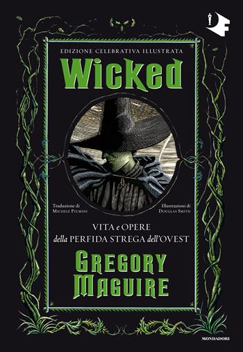 Wicked. Vita e opere della perfida strega dell'Ovest. Ediz. celebrativa - Gregory Maguire - Libro Mondadori 2024, Oscar fantastica | Libraccio.it