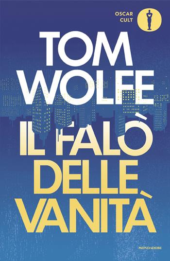 Il falò delle vanità - Tom Wolfe - Libro Mondadori 2024, Oscar moderni. Cult | Libraccio.it
