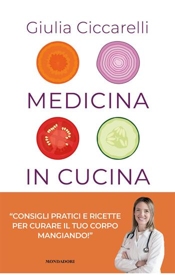 Medicina in cucina. Consigli pratici e ricette per curare il tuo corpo mangiando! - Giulia Ciccarelli - Libro Mondadori 2025, Vivere meglio | Libraccio.it