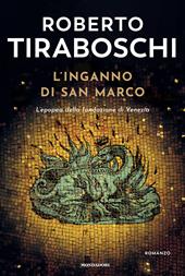L'inganno di San Marco. L'epopea della fondazione di Venezia