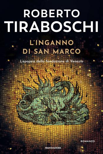 L'inganno di San Marco. L'epopea della fondazione di Venezia - Roberto Tiraboschi - Libro Mondadori 2026, Omnibus | Libraccio.it