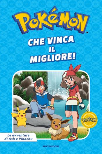 Che vinca il migliore! Pokémon. Le avventure di Ash e Pikachu. Ediz. a colori  - Libro Mondadori 2025, Licenze | Libraccio.it
