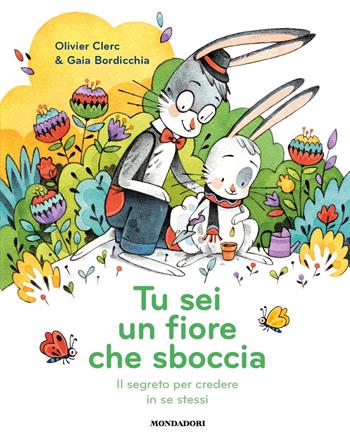 Tu sei un fiore che sboccia. Il segreto per credere in se stessi - Olivier Clerc - Libro Mondadori 2025, Varia | Libraccio.it