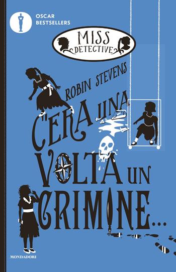C'era una volta un crimine... Miss Detective - Robin Stevens - Libro Mondadori 2025, Oscar bestsellers | Libraccio.it