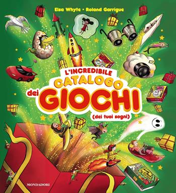 L'incredibile catalogo dei giochi dei tuoi sogni. Ediz. a colori - Elsa Whyte - Libro Mondadori 2025, Varia | Libraccio.it