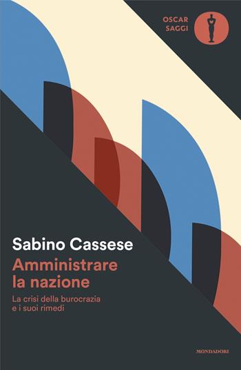 Amministrare la nazione. La crisi della burocrazia e i suoi rimedi - Sabino Cassese - Libro Mondadori 2024, Oscar saggi | Libraccio.it
