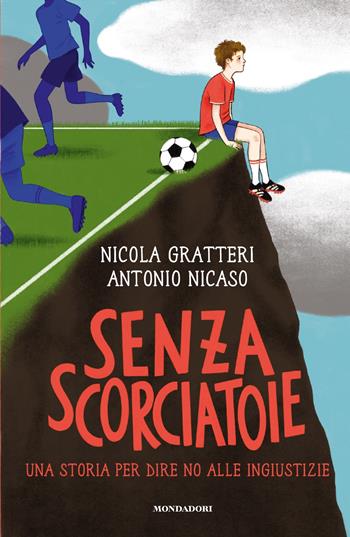 Senza scorciatoie. Una storia per dire no alle ingiustizie - Nicola Gratteri, Antonio Nicaso - Libro Mondadori 2025, Divulgazione | Libraccio.it