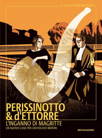 L'inganno di Magritte. Un nuovo caso per l'avvocato Meroni - Alessandro Perissinotto, Piero d'Ettorre - Libro Mondadori 2025, Il giallo Mondadori | Libraccio.it