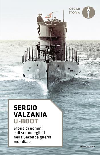 U-Boot. Storie di uomini e di sommergibili nella seconda guerra mondiale - Sergio Valzania - Libro Mondadori 2024, Oscar storia | Libraccio.it