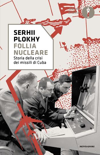 Follia nucleare. Storia della crisi dei missili di Cuba - Serhii Plokhy - Libro Mondadori 2025, Oscar storia | Libraccio.it