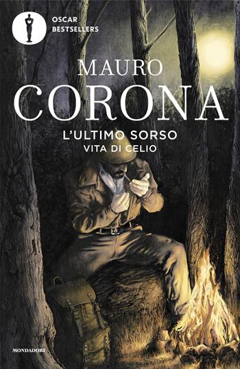 L'ultimo sorso. Vita di Celio - Mauro Corona - Libro Mondadori 2024, Oscar bestsellers | Libraccio.it