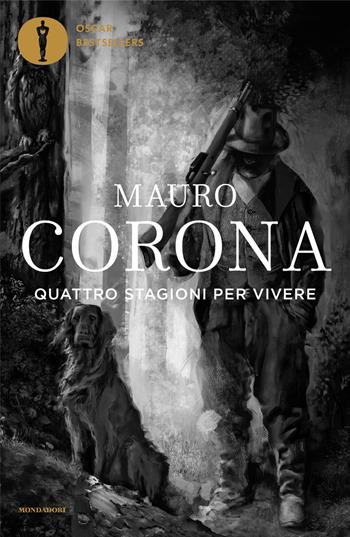 Quattro stagioni per vivere - Mauro Corona - Libro Mondadori 2024, Oscar bestsellers | Libraccio.it