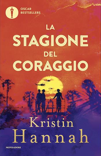 La stagione del coraggio - Kristin Hannah - Libro Mondadori 2025, Oscar bestsellers | Libraccio.it