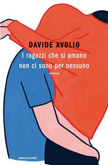 I ragazzi che si amano non ci sono per nessuno - Davide Avolio - Libro Mondadori 2025, Novel | Libraccio.it