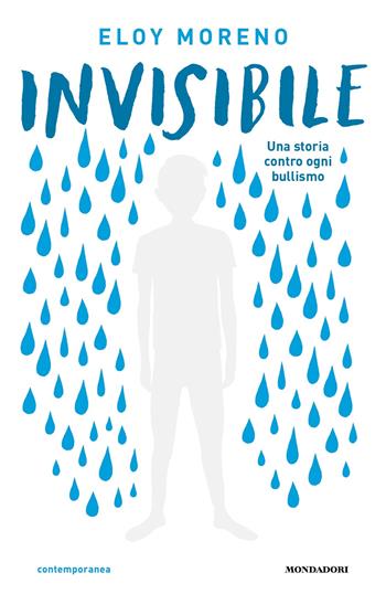 Invisibile. Una storia contro ogni bullismo - Eloy Moreno - Libro Mondadori 2024, Contemporanea | Libraccio.it