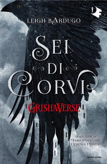 Sei di corvi. GrishaVerse - Leigh Bardugo - Libro Mondadori 2025, Oscar fantastica | Libraccio.it