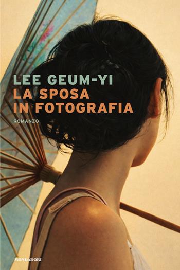 La sposa in fotografia - Geum-yi Lee - Libro Mondadori 2026, Narrative | Libraccio.it