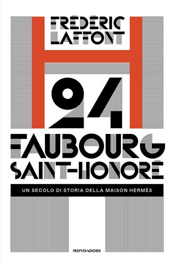 24 Faubourg Saint-Honoré. Un secolo di storia della maison Hermès - Frédéric Laffont - Libro Mondadori 2025, Ingrandimenti | Libraccio.it