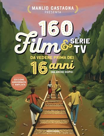 160 film e serie tv da vedere prima dei 16 anni (ma anche dopo). Nuova ediz. - Manlio Castagna - Libro Mondadori 2025, Divulgazione | Libraccio.it
