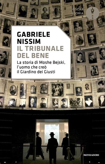 Il tribunale del bene. La storia di Moshe Bejski, l'uomo che creò il Giardino dei giusti - Gabriele Nissim - Libro Mondadori 2024, Oscar storia | Libraccio.it