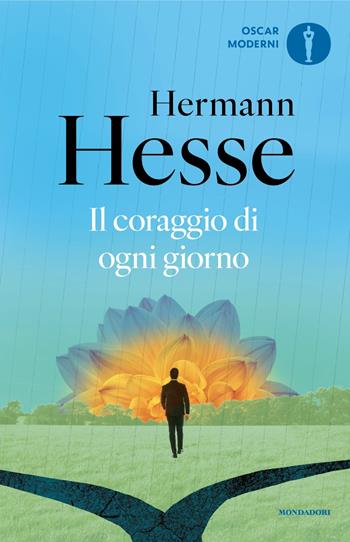 Il coraggio di ogni giorno - Hermann Hesse - Libro Mondadori 2024, Oscar moderni | Libraccio.it