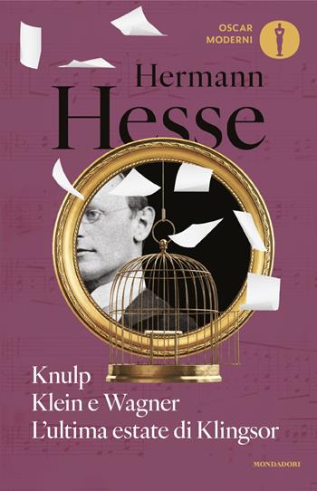Knulp-Klein e Wagner-L'ultima estate di Klingsor - Hermann Hesse - Libro Mondadori 2024, Oscar moderni | Libraccio.it