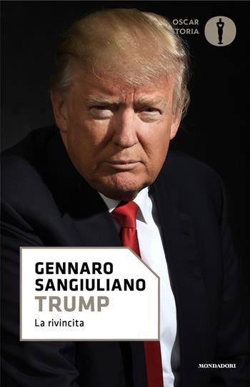 Trump. Vita di un presidente contro tutti - Gennaro Sangiuliano - Libro Mondadori 2024, Oscar storia | Libraccio.it
