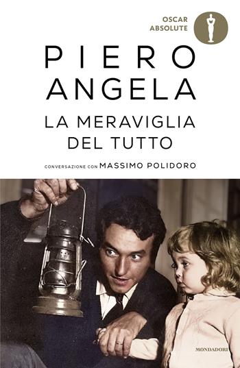 La meraviglia del tutto. Conversazioni con Massimo Polidoro - Piero Angela, Massimo Polidoro - Libro Mondadori 2025, Oscar absolute | Libraccio.it