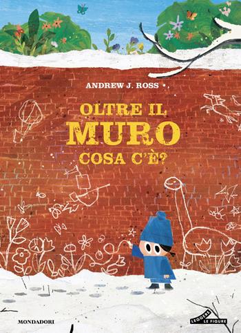 Oltre il muro cosa c'è? - Andrew J. Ross - Libro Mondadori 2026, Leggere le figure | Libraccio.it