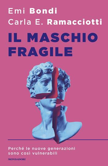 Il maschio fragile. Perché le nuove generazioni sono così vulnerabili - Emi Bondi, Carla E. Ramacciotti - Libro Mondadori 2025, Sentieri | Libraccio.it