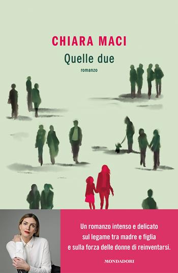 Quelle due - Chiara Maci - Libro Mondadori 2025, Novel | Libraccio.it