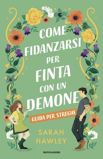 Come fidanzarsi per finta con un demone. Guida per streghe - Sarah Hawley - Libro Mondadori 2025, Novel | Libraccio.it