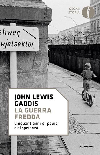 La guerra fredda. Cinquant'anni di paura e di speranza - John Lewis Gaddis - Libro Mondadori 2024, Oscar storia | Libraccio.it